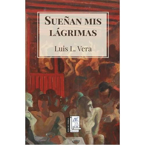 Sueñan Mis Lágrimas, De Luis Vera. Editorial Rosa Ma. Porrúa Ediciones, Tapa Blanda En Español, 2023