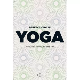 Perfecciono Mi Yoga, De Van Lysebeth, Andre. Editorial Vintage, Tapa Tapa Blanda En Español, 2015