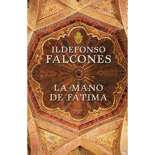La mano de Fátima, de Falcones, Ildefonso. Serie Novela Histórica Editorial Grijalbo, tapa blanda en español, 2009