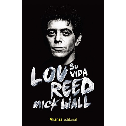 Lou Reed Su Vida - Mick Wall - Alianza