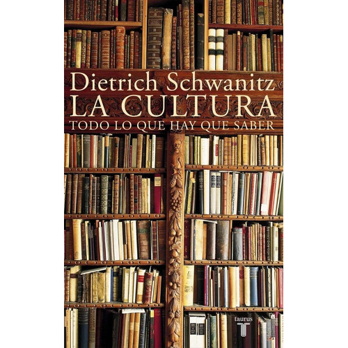 Dietrich Schwanitz - La Cultura Todo Lo Que Hay Que Saber