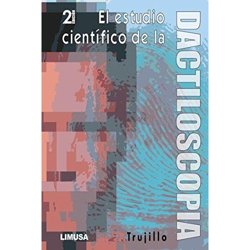 El Estudio Científico De La Dactiloscopia 2a Ed - Trujillo