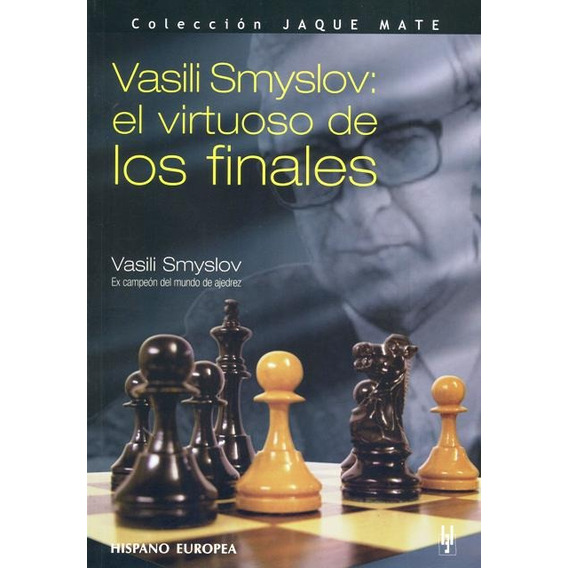 VASILI SMYSLOV : EL VIRTUOSO DE LOS FINALES, de SMYSLOV VASILI. Editorial HISPANO-EUROPEA, tapa blanda en español, 2006