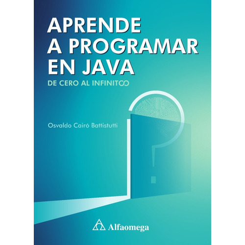 Aprende A Programar En Java. De Cero Al Infinito., De Osvaldo Cairo Battistutti. Editorial Alfaomega, Tapa Blanda En Español, 2022