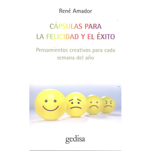 Cápsulas para la felicidad y el éxito: Pensamientos creativos para cada semana del año, de Amador, Rene. Serie 360° Claves Contemporáneas Editorial Gedisa en español, 2019