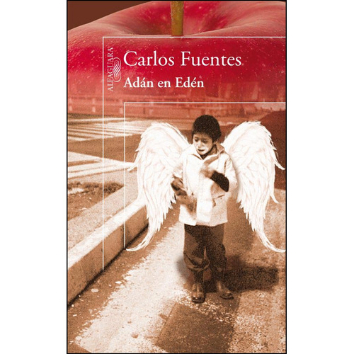 Adán En Edén, De Fuentes, Carlos. Serie N/a, Vol. Volumen Unico. Editorial Alfaguara, Tapa Blanda, Edición 1 En Español, 2009