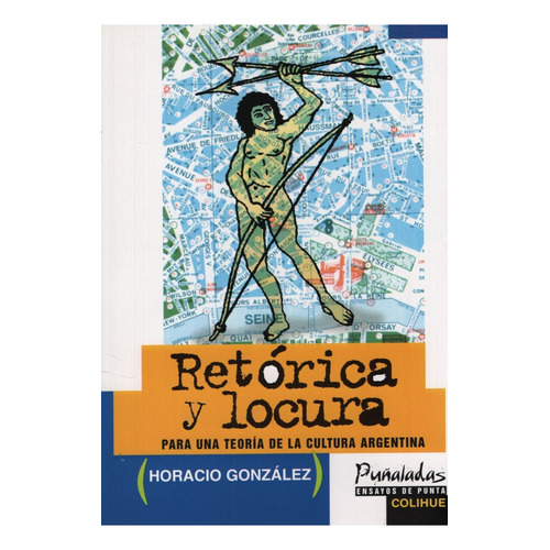 Retorica Y Locura - Horacio Gonzalez, De Gonzalez, Horacio. Editorial Colihue, Tapa Dura En Español