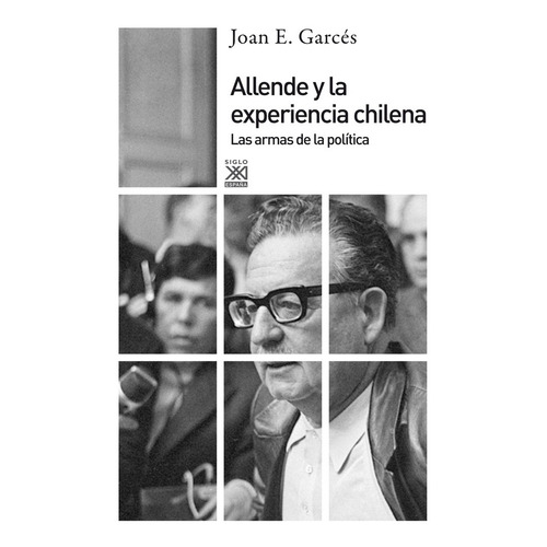 Allende Y La Experiencia Chilena - Joan E. Garcés