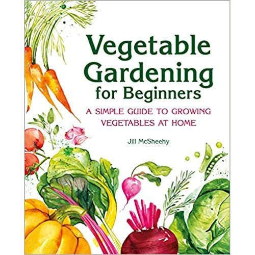 Vegetable Gardening For Beginners: A Simple Guide To Growin, De Jill Mcsheehy. Editorial Rockridge Press En Inglés