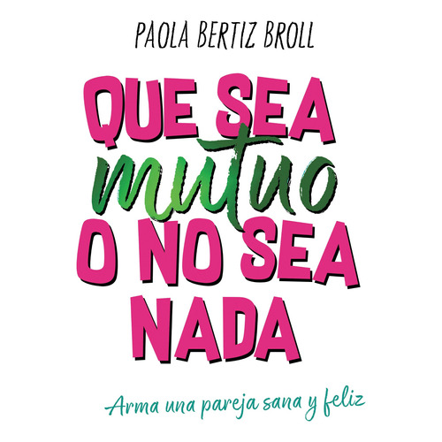 Que Sea Mutuo O No Sea Nada -bertiz Broll Paola