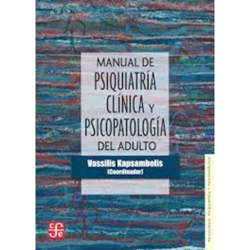Manual de psiquiatría clínica y psicopatología del adulto, de Vassilis Kapsambelis. Editorial Fondo de Cultura Economica, tapa blanda en español, 2017