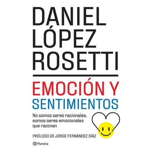 Emoción y sentimientos (NE), de Daniel López Rosetti. Editorial Planeta en español, 2022