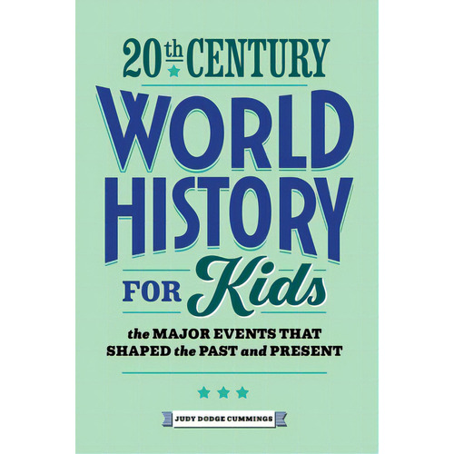 20th Century World History For Kids: The Major Events That Shaped The Past And Present, De Cummings, Judy Dodge. Editorial Rockridge Pr, Tapa Blanda En Inglés