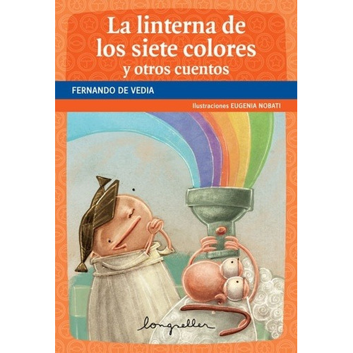 LINTERNA DE LOS SIETE COLORES,LA Y OTROS CUENTOS, de Fernando de Vedia. Editorial Longseller, edición 1 en español, 2011
