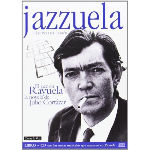 Jazzuela El Jazz En Rayuela De Julio Cortazar - Peyrats L