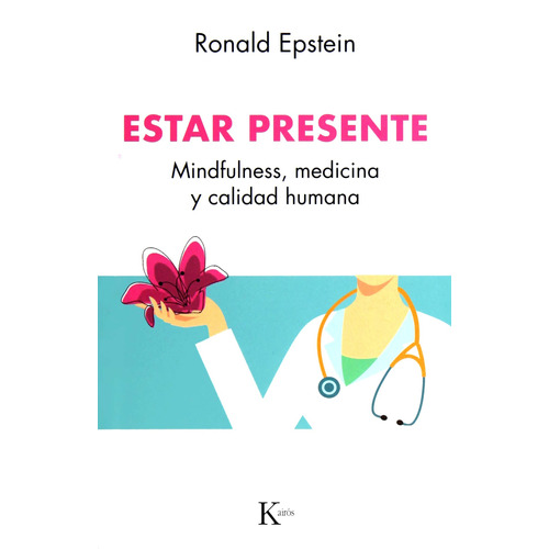Estar presente: Mindfulness, medicina y calidad humana, de Epstein, Ronald. Editorial Kairos, tapa blanda en español, 2019