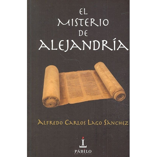 El Misterio De Alejandrãâa, De Alfredo Carlos Lago Sánchez. Editorial Pábilo Editorial, Tapa Blanda En Español