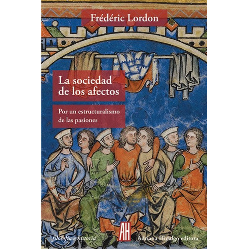 La Sociedad De Los Afectos, De Lordon, Frédéric. Editorial Adriana Hidalgo Editora, Tapa Blanda En Español