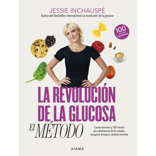 La Revolucion De La Glucosa: El Metodo, De Inchauspé, Jessie. Editorial Diana Editorial, Tapa Dura En Español
