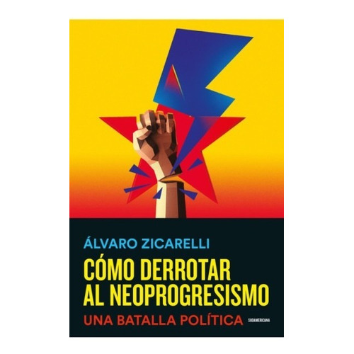 Como Derrotar Neoprogresismo - Zicarelli - Sudamerican Libro
