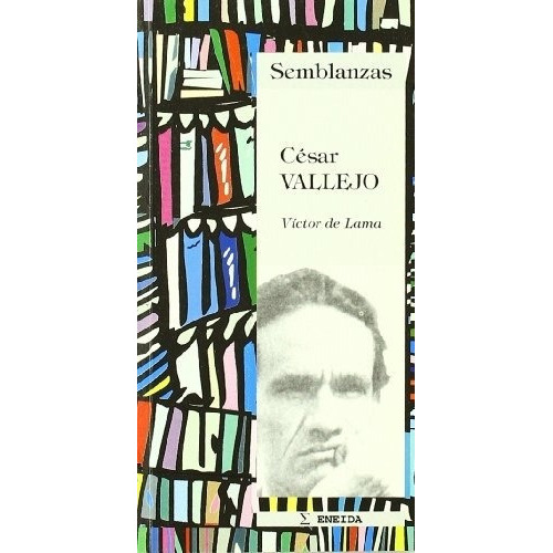 Semblanzas  César Vallejo, De Victor De Lama. Editorial Eneida En Español