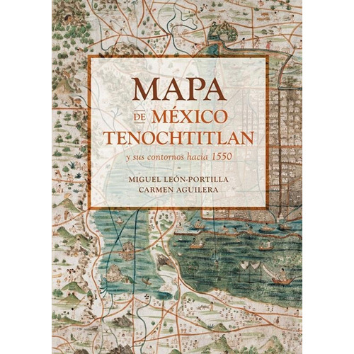 Mapa de México-Tenochtitlan y sus contornos hacia 1550:  aplica, de León Portilla, Miguel.  aplica, vol. No aplica. Editorial Ediciones Era, tapa pasta blanda, edición 1 en español, 2021