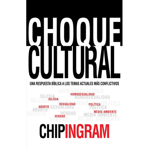 Choque Cultural: Una Respuesta Bíblica A Los Temas Actuales Más Conflictivos, De Chip Ingram. Editorial Mundo Hispano, Tapa Blanda En Español, 2016
