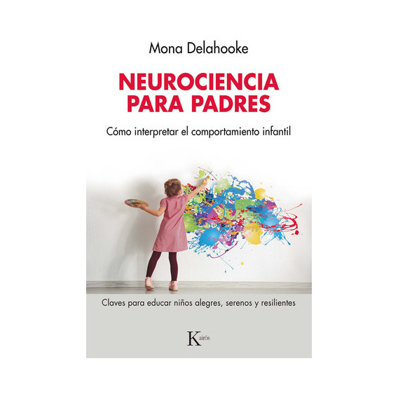 NEUROCIENCIA PARA PADRES, de DELAHOOKE, MONA. Editorial Kairós, tapa blanda en español, 2023