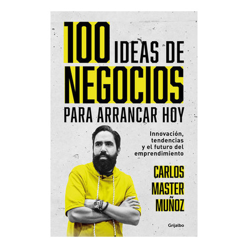 100 Ideas De Negocio Para Arrancar Hoy - Carlos Master Muñoz