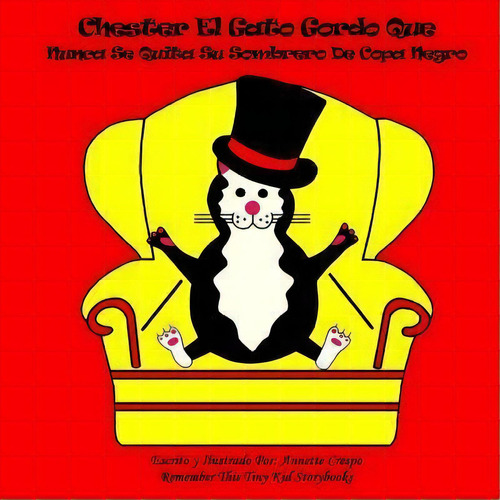 Chester El Gato Gordo Que Nunca Se Quita Su Sombrero De Copa Negro, De Annette Crespo. Editorial Createspace Independent Publishing Platform, Tapa Blanda En Español