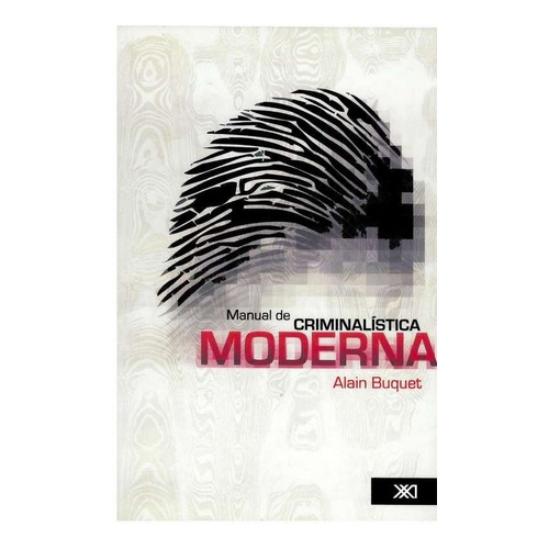 Manual De Criminalística Moderna, Buquet, Ed. Siglo Xxi