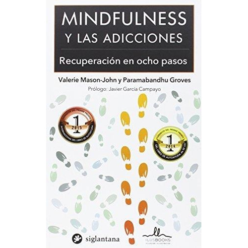 Mindfulness Y Las Adicciones: Recuperación En 8 Pasos.