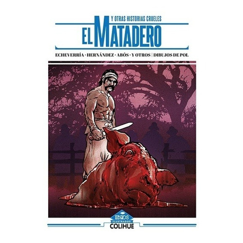 El Matadero Y Otras Historias Crueles  - Esteban Echevarria