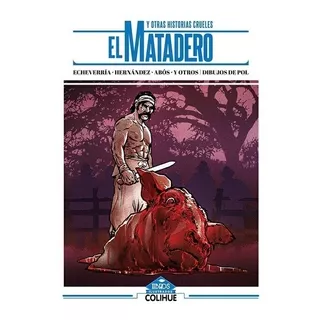 El Matadero Y Otras Historias Crueles  - Esteban Echevarria