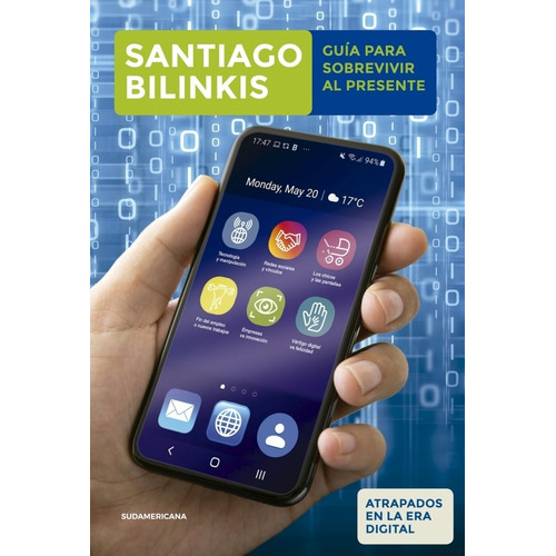 Guía para sobrevivir al presente, de Bilinkis, Santiago. Editorial Sudamericana, tapa blanda en español, 2019