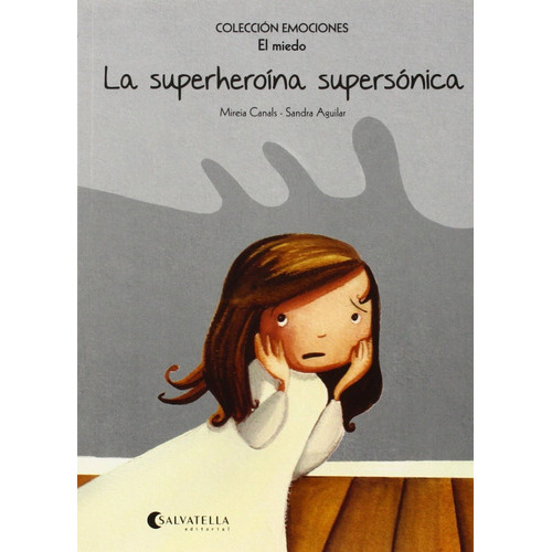 La Superheroína Supersónica- El miedo -Colección Emociones, de Mireia Canals - Sandra Aguilar. Editorial SALVATELLA en español