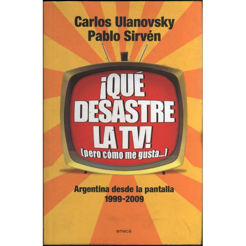 Qué Desastre La Tv 1999-2009, Carlos Ulanovsky, Pablo Sirvén
