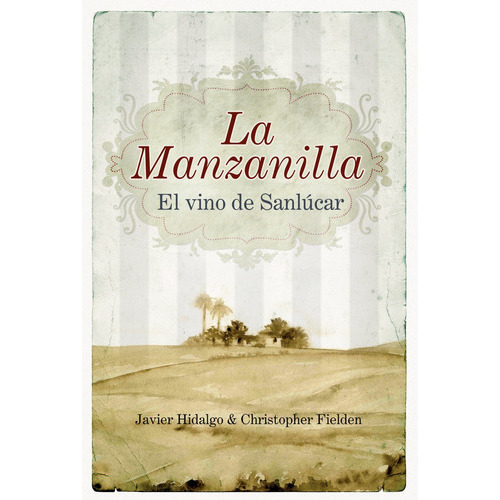 La Manzanilla, El Vino De Sanlucar, De Hidalgo De Argueso, Javier. Editorial Almuzara En Español