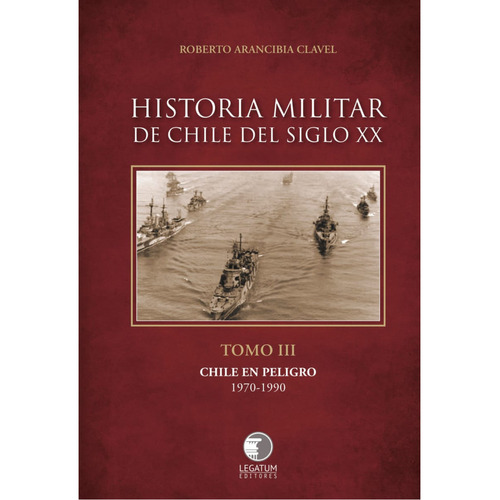 Historia Militar De Chile Siglo Xx Tomo 3, De Arancibia Clavel; Roberto. Editorial Legatum Editores, Tapa Blanda, Edición 1 En Español, 2023