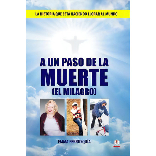 A Un Paso De La Muerte: El Milagro, De Ferrusquia, Emma. Editorial Ibukku Llc, Tapa Blanda En Español