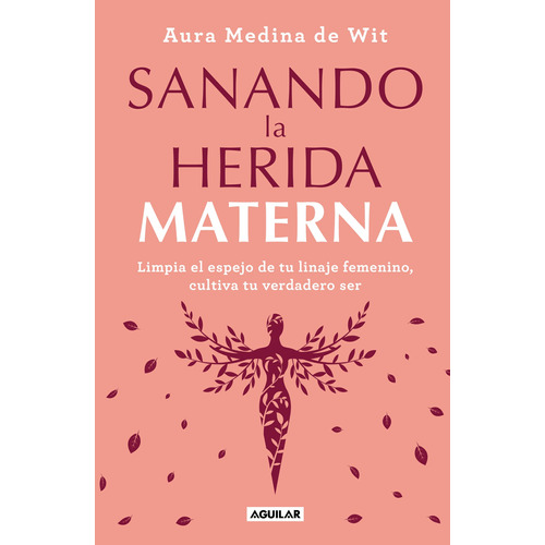 Sanando la herida materna, de Medina de Wit, Aura. Serie Autoayuda Editorial Aguilar, tapa blanda en español, 2022