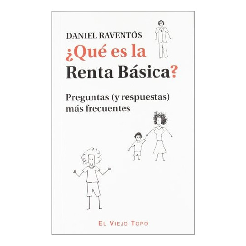 Que Es La Renta Basica?: Preguntas  (y Respuestas) Mas Frecuentes, De Daniel Raventos. Editorial El Viejo Topo, Tapa Blanda, Edición 1 En Español