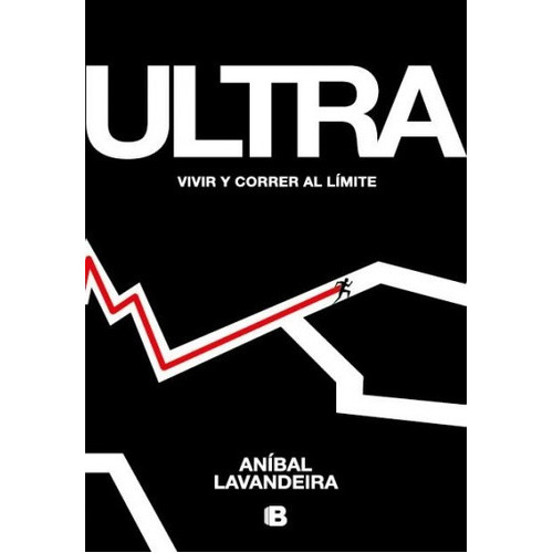 Ultra Vivir Y Correr Al Limite, De Lavandeira, Anibal. Editorial Ediciones B, Tapa Blanda En Español