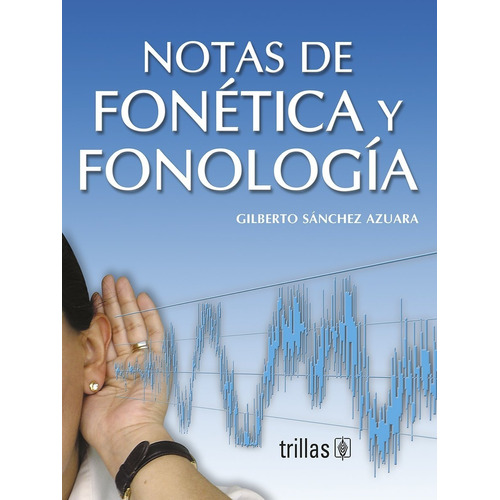 Notas De Fonética Y Fonología, De Sanchez Azuara, Gilberto., Vol. 2. Editorial Trillas, Tapa Blanda En Español, 2006