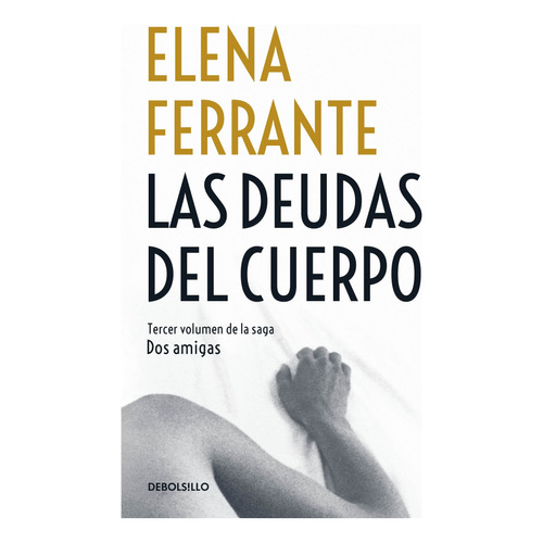Dos amigas 3 - Las deudas del cuerpo: Dos amigos 3, de Ferrante, Elena. Serie Bestseller Editorial Debolsillo, tapa blanda en español, 2021