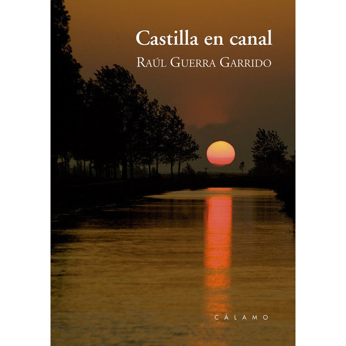 Castilla En Canal, De Guerra Garrido, Raúl. Editorial Ediciones Cálamo, Tapa Blanda En Español