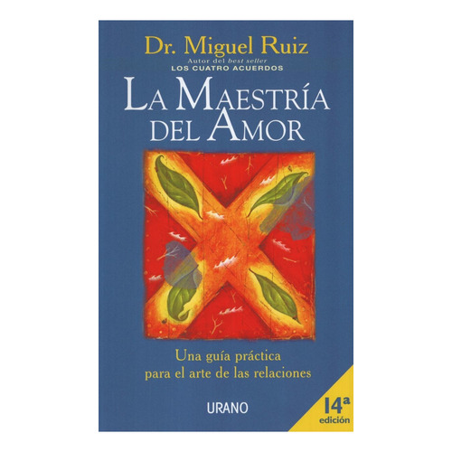 La maestría del amor, de Dr. Miguel Ruíz. Editorial URANO, tapa blanda en español, 2013