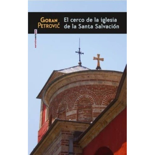Cerco De La Iglesia De La Santa Salvacion, El - Gora, de Goran Petrovic. Editorial Sexto Piso en español
