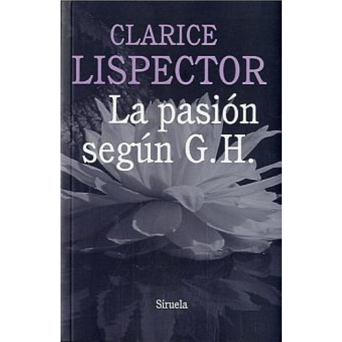 Pasión Según G.h., La: No, De Lispector, Clarice. Serie No, Vol. No. Editorial Siruela, Tapa Blanda, Edición No En Español, 1