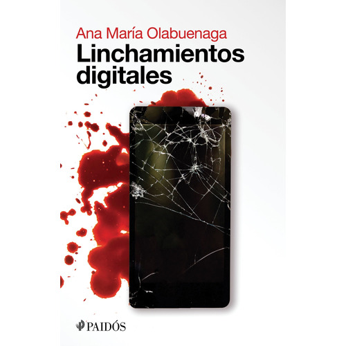 Linchamientos digitales, de Olabuenaga, Ana María. Serie Fuera de colección Editorial Paidos México, tapa blanda en español, 2019